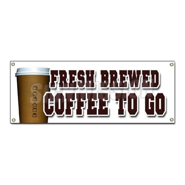 Signmission FRESH BREWED COFFEE TO GO BANNER SIGN brew drinks espresso cappuccino B-Fresh Brewed Coffee To G - main